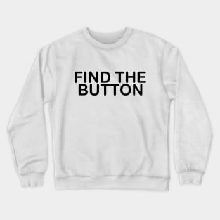 FIND THE BUTTON Crewneck Sweatshirt